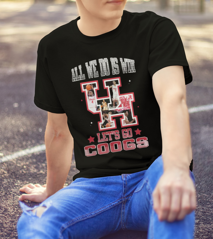 Houston Cougars Basketball All We Do Is Win Let’s Go Coogs 2025 T-Shirt