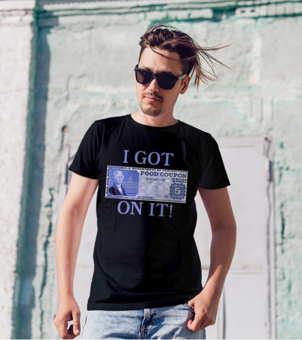 I Got Food Coupon On It Food Stamps T-Shirt