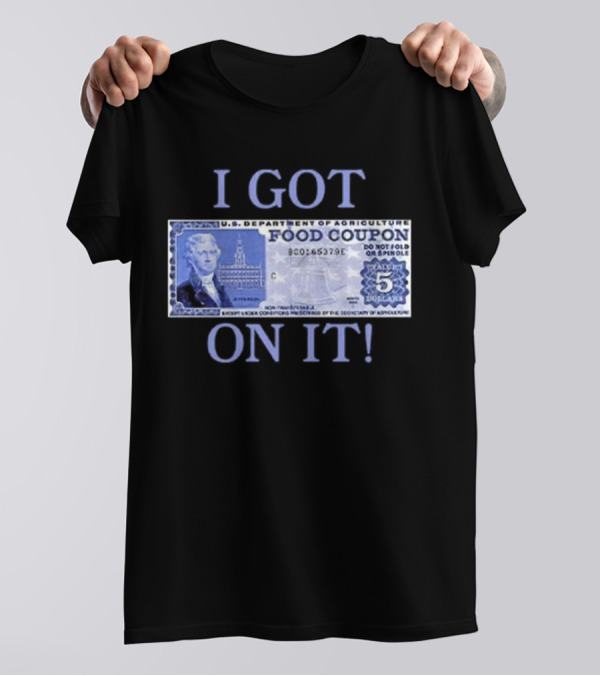 I Got Food Coupon On It Food Stamps T-Shirt