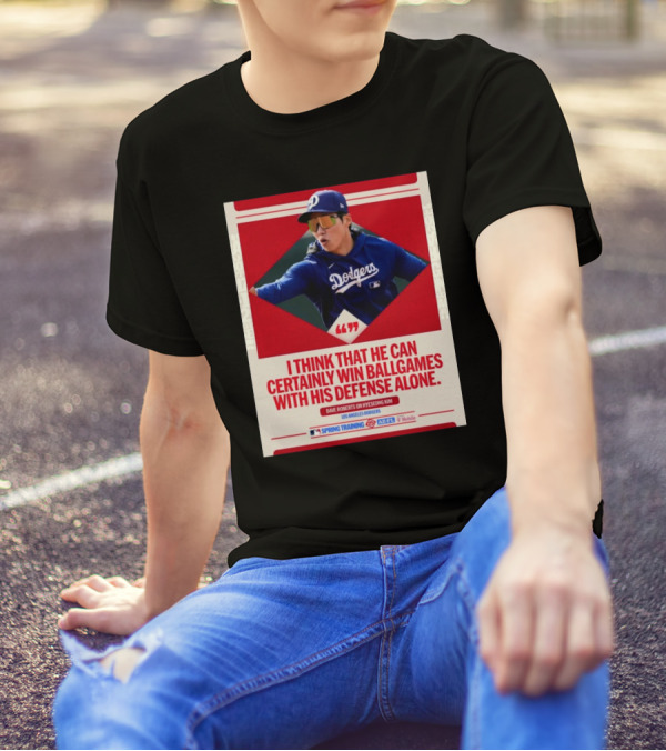 I Think That He Can Certainly Win Ball Games With His Defense Alone Dave Roberts On Hyeseong Kim Los Angeles Dodgers T-Shirt