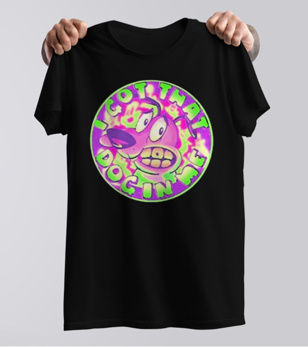 I Got That Dog In Me Courage Dog T-Shirt