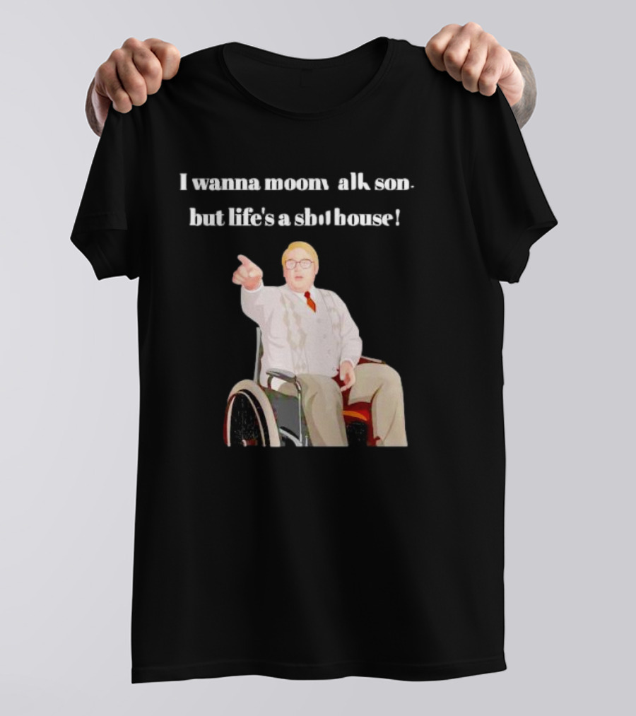 I Wanna Moonwalk Son But Life’s A Shithouse Phoenix Nights Brian Potter T-Shirt