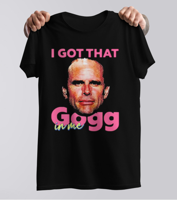 I Got That Gogg In Me Walton Goggins T-Shirt