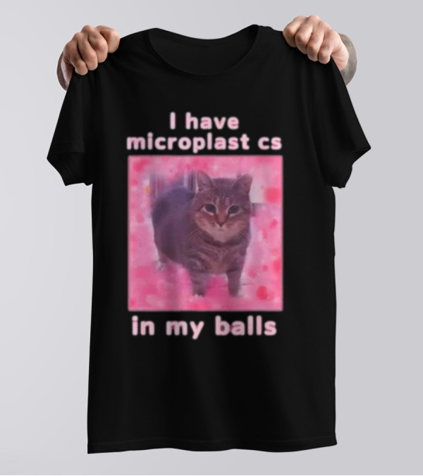 I Have Microplastics In My Balls T-Shirt