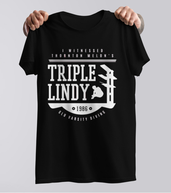 I Witnessed Thornton Melon’s Triple Lindy T-Shirt