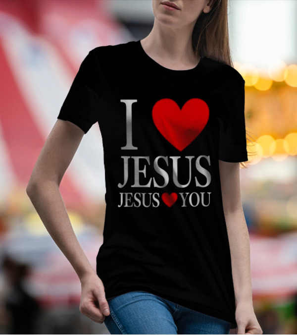 I Love Jesus Jesus Loves You T-Shirt