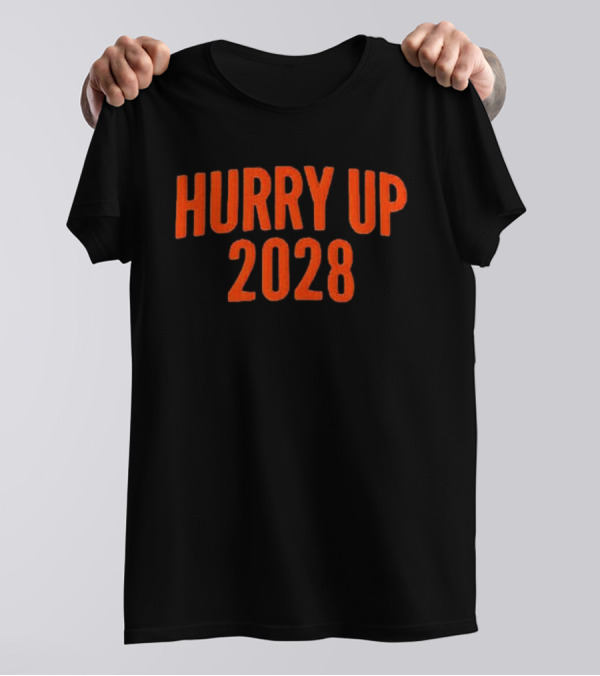 Hurry Up 2028 T-Shirt