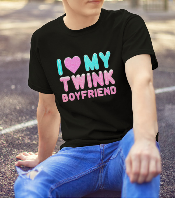 I Love My Twink Boyfriend T-Shirt