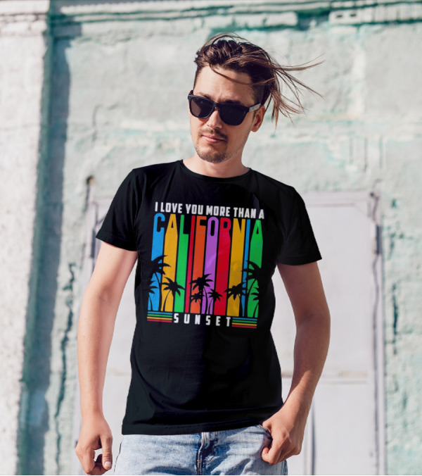 I Love You More Than A California Sunset T-Shirt