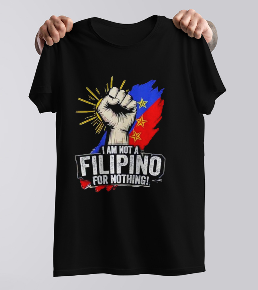 I Am Not Filipino For Nothing Duterte Fight Supporter T-Shirt