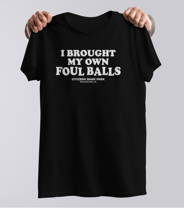 I Brought My Own Foul Balls T-Shirt