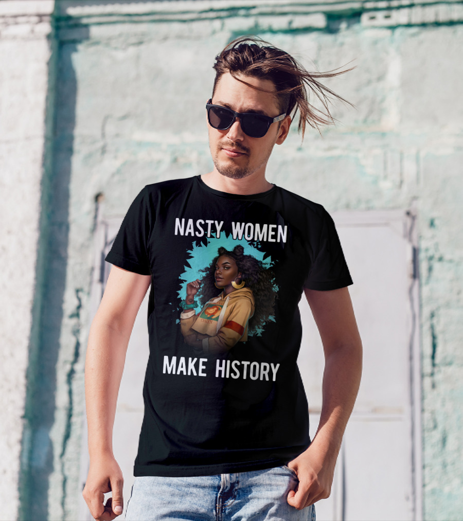 Nasty Women Make History Strong Iconic T-Shirt
