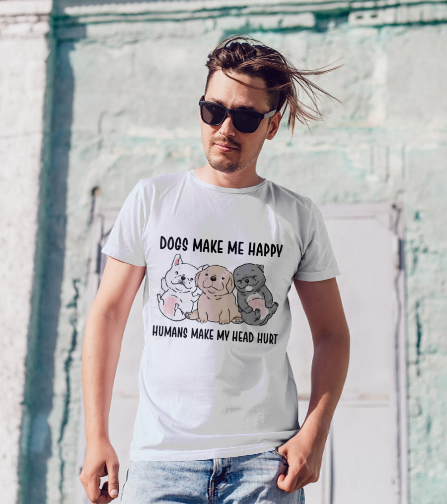 Dogs Make Me Happy Humans Make My Head Hurt Cute Cartoon Pups T-Shirt