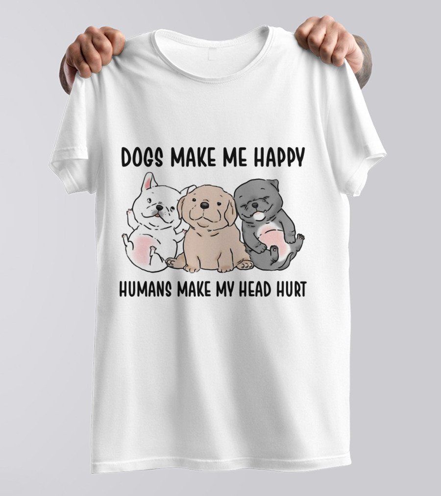 Dogs Make Me Happy Humans Make My Head Hurt Cute Cartoon Pups T-Shirt