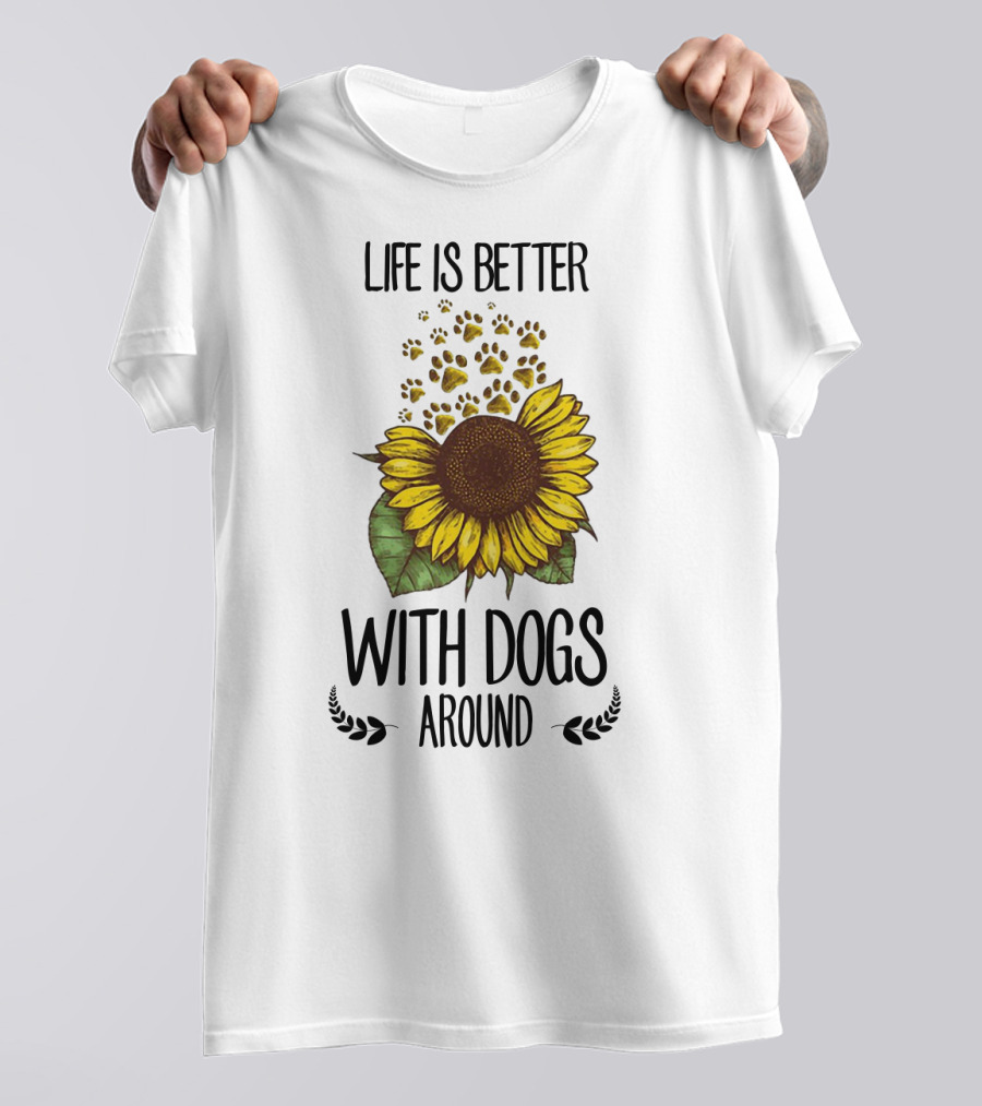 Life Is Better With Dogs Around Sunflower And Paw Prints T-Shirt