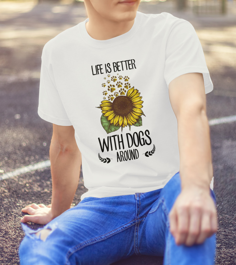 Life Is Better With Dogs Around Sunflower And Paw Prints T-Shirt