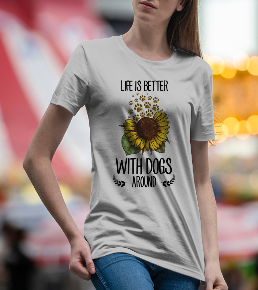 Life Is Better With Dogs Around Sunflower And Paw Prints T-Shirt
