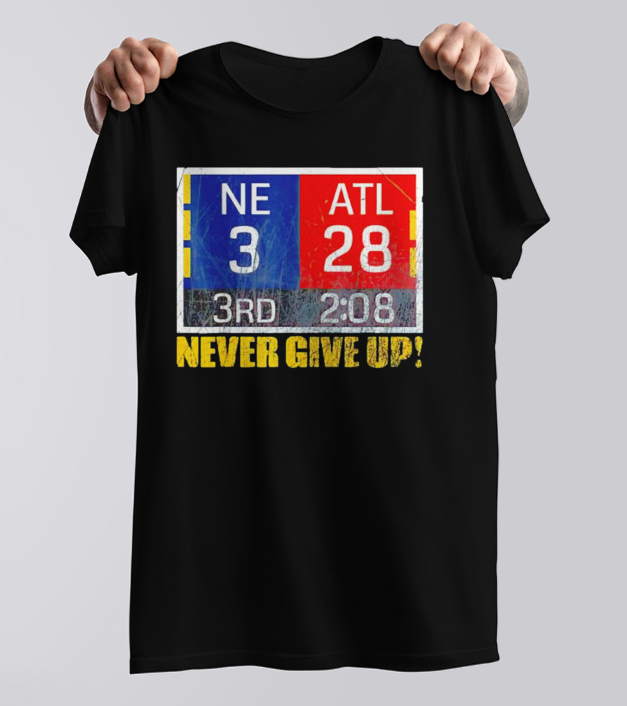 New England 3 Atlanta 28 Never Give Up 3rd 2:08 T-Shirt