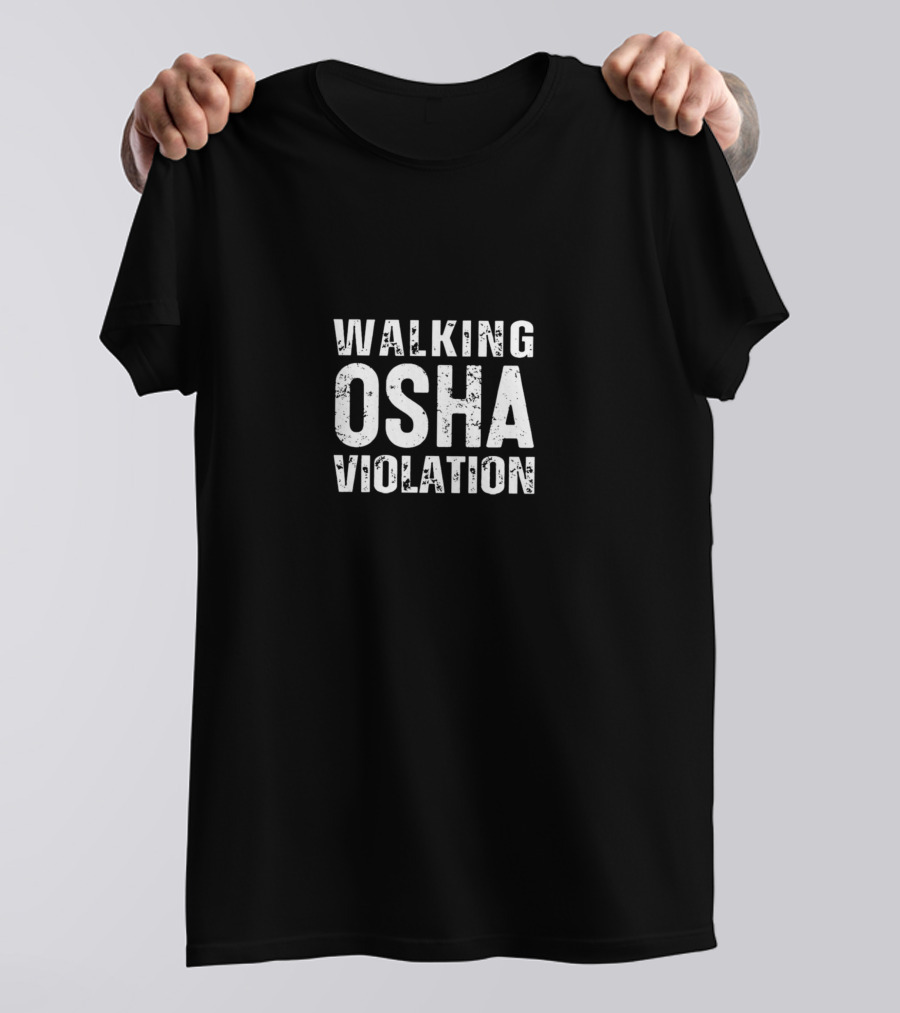 Walking OSHA Violation Safety Humor T-Shirt