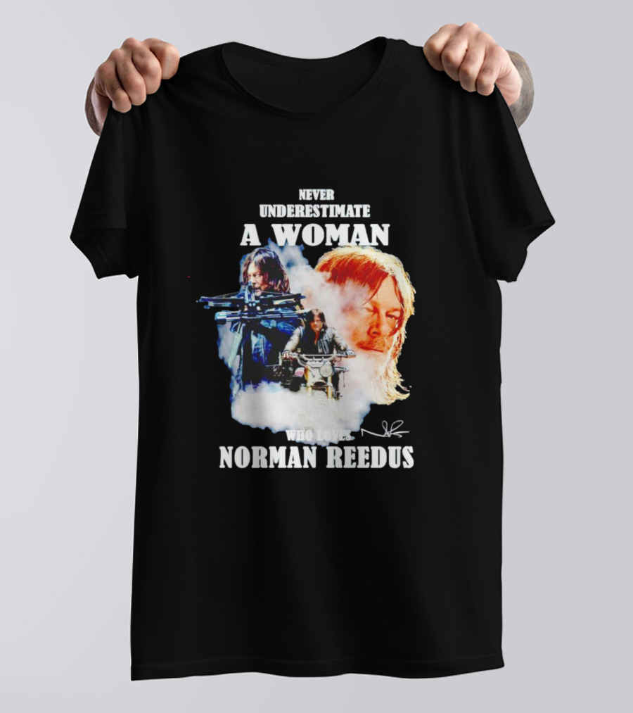 Never Underestimate A Woman Who Loves Norman Reedus Signature Crossbow Motorcycle T-Shirt