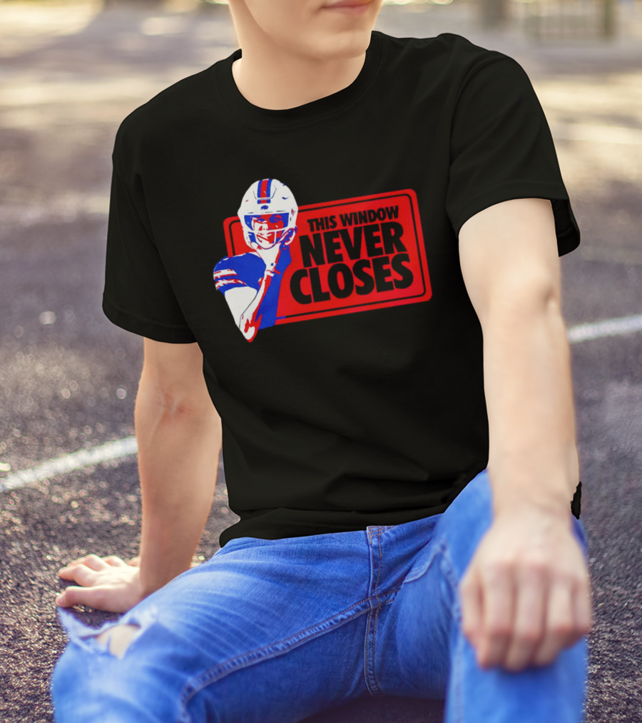 This Window Never Closes Josh Allen Buffalo Bills NFL Football T-Shirt