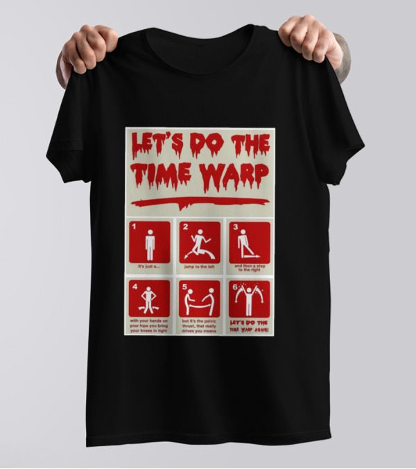 LET'S DO THE TIME WARP STEP BY STEP WITH JUMP TO THE LEFT AND STEP TO THE RIGHT AGAIN T-Shirt
