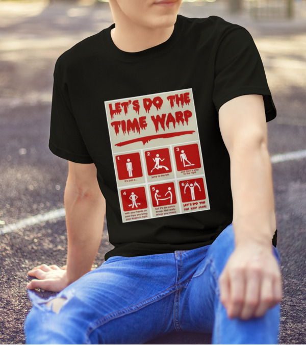 LET'S DO THE TIME WARP STEP BY STEP WITH JUMP TO THE LEFT AND STEP TO THE RIGHT AGAIN T-Shirt