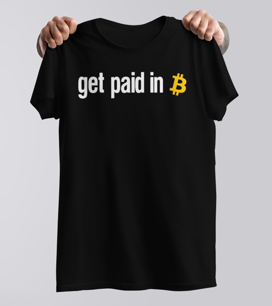 Get Paid In Bitcoin Crypto Symbol Payment Message T-Shirt