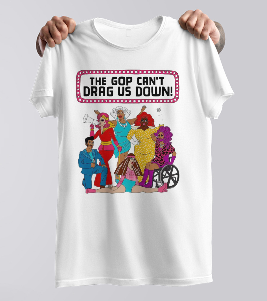 The GOP Can’t Drag Us Down Empowerment Celebration With Diverse And Bold Fashion Styles T-Shirt