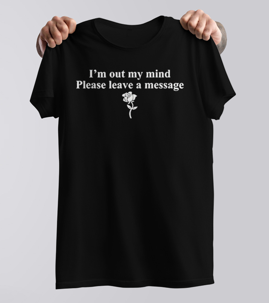 I’m Out My Mind Please Leave A Message Rose Motif T-Shirt