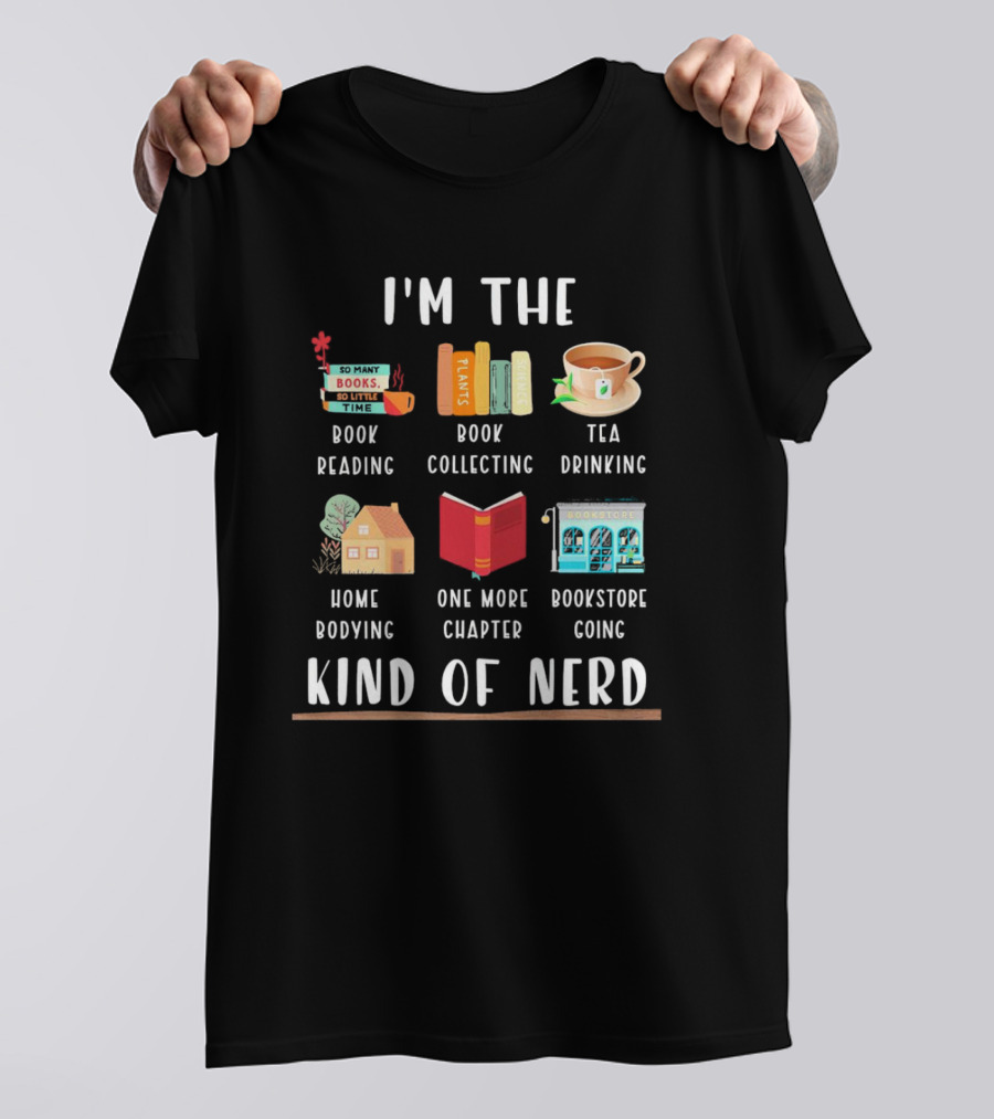 I’m The Book Reading Collecting Tea Drinking Home Bodying One More Chapter Bookstore Going Kind Of Nerd T-Shirt