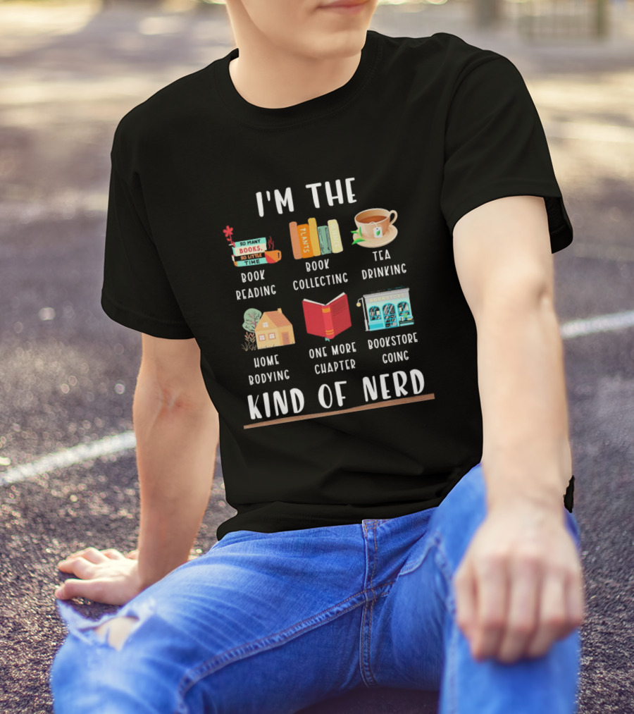 I’m The Book Reading Collecting Tea Drinking Home Bodying One More Chapter Bookstore Going Kind Of Nerd T-Shirt
