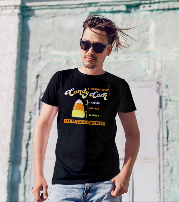 A Tasting Guide Candy Corn Candles Ear Wax Sadness Eat At Your Own Risk T-Shirt