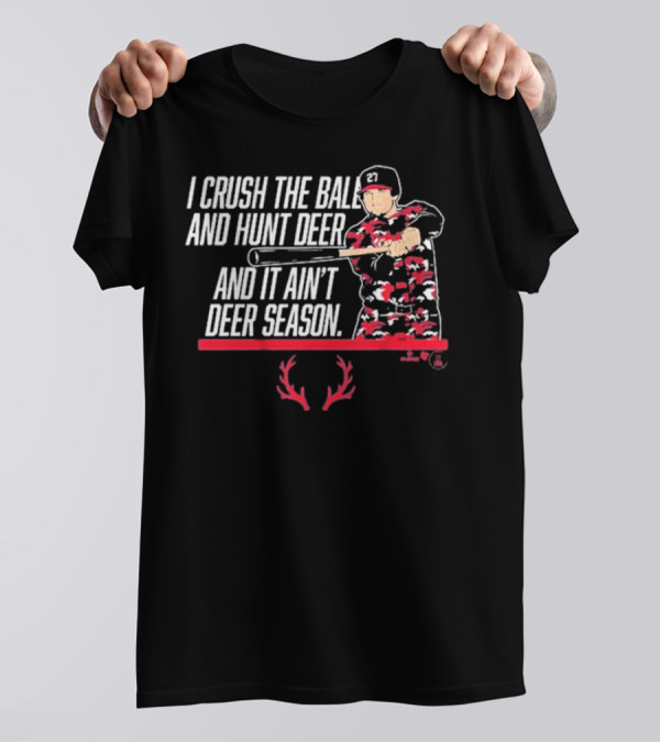I CRUSH THE BALL AND HUNT DEER AND IT AIN'T DEER SEASON T-Shirt