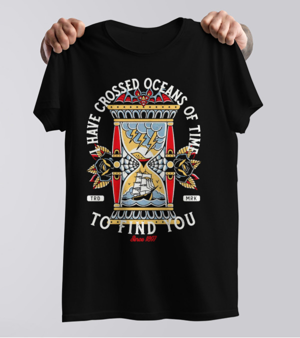 I Have Crossed Oceans Of Time To Find You Dracula Hourglass Traditional Tattoo Since 1897 T-Shirt