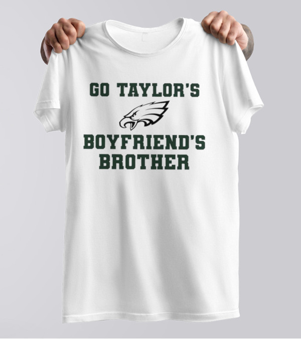 Jason Kelce Philadelphia Eagles Go Taylor's Boyfriend's Brother T-Shirt