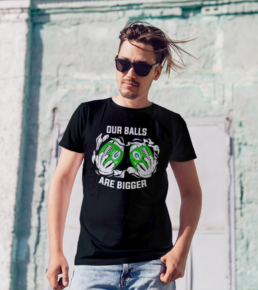 Green Bay Packers Our Balls Are Bigger Football Humor T-Shirt