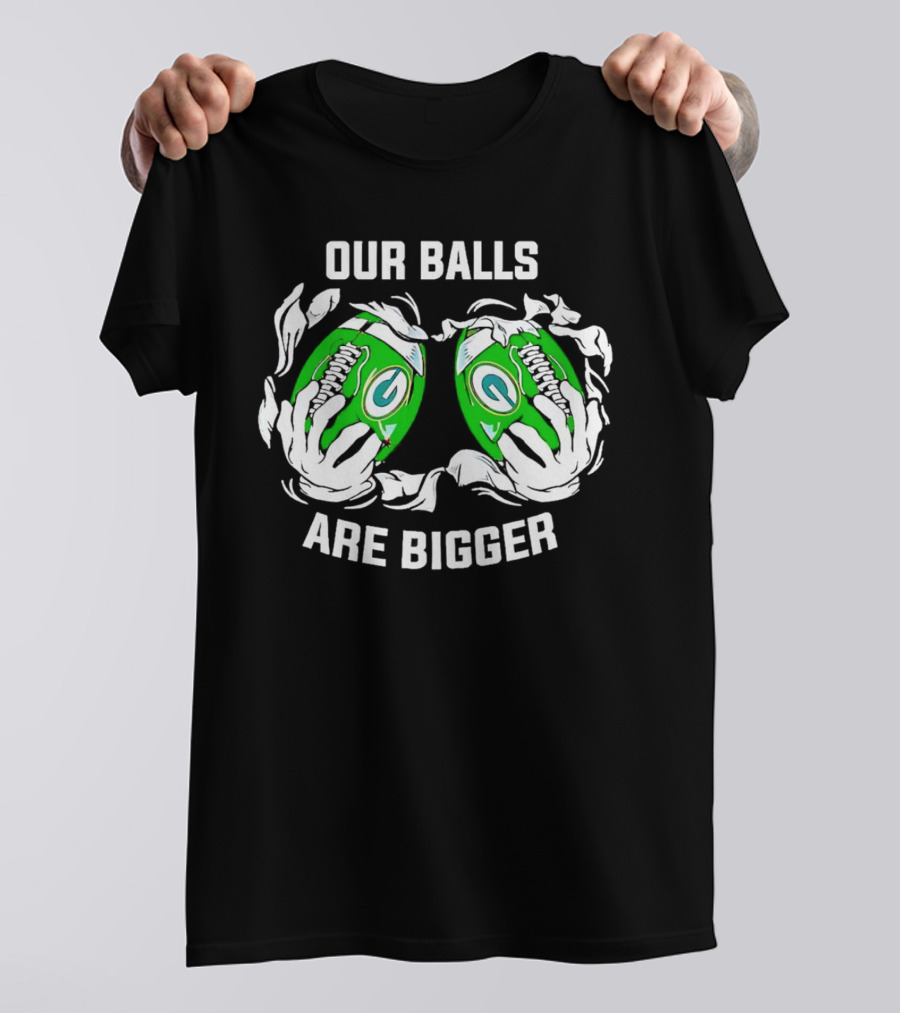 Green Bay Packers Our Balls Are Bigger Football Humor T-Shirt