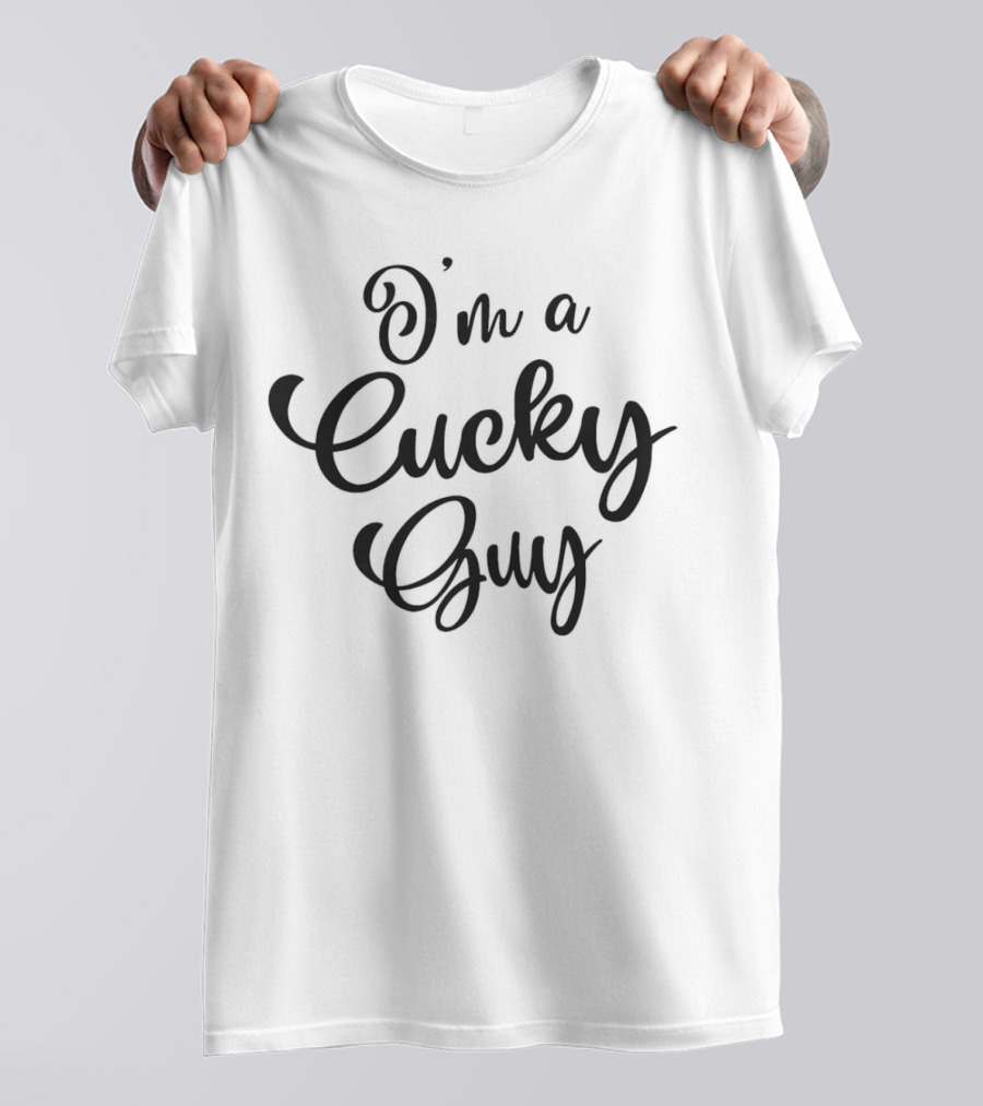 I'm A Cucky Guy T-Shirt