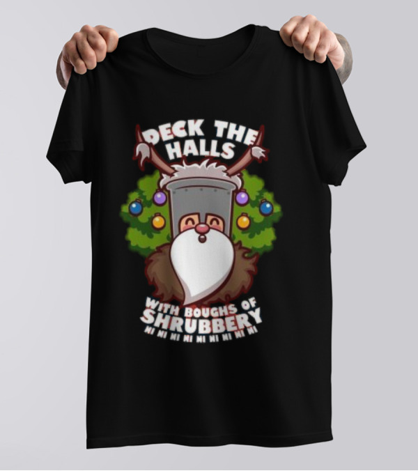 Deck The Halls With Boughs Of Shrubbery Ni Ni Ni Christmas T-Shirt