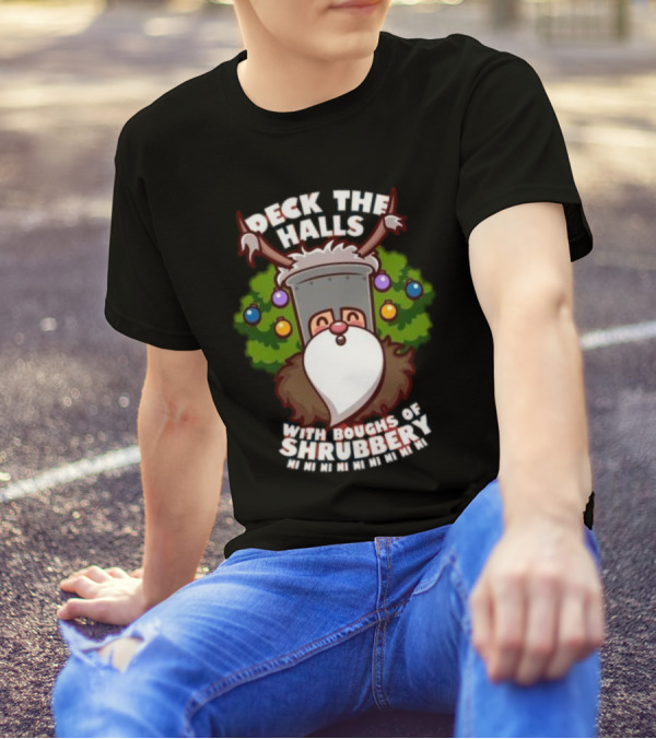 Deck The Halls With Boughs Of Shrubbery Ni Ni Ni Christmas T-Shirt