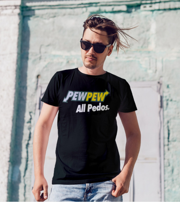 PEW PEW All Pedos Bold Text With Arrow T-Shirt