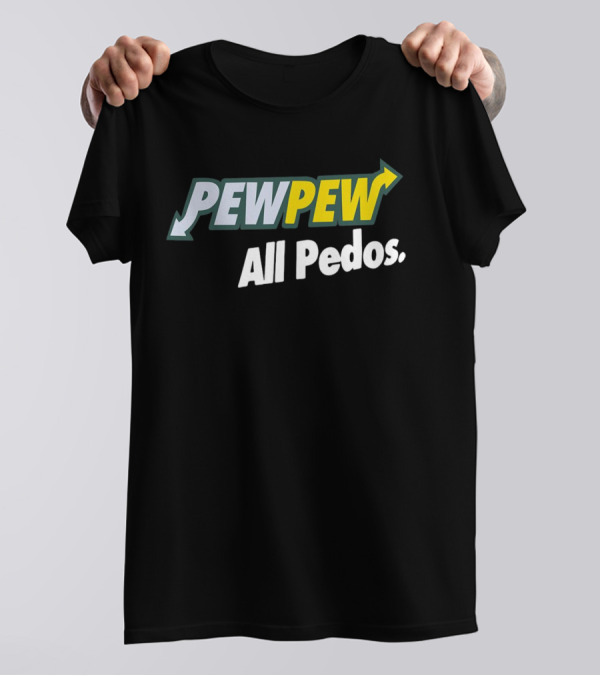 PEW PEW All Pedos Bold Text With Arrow T-Shirt