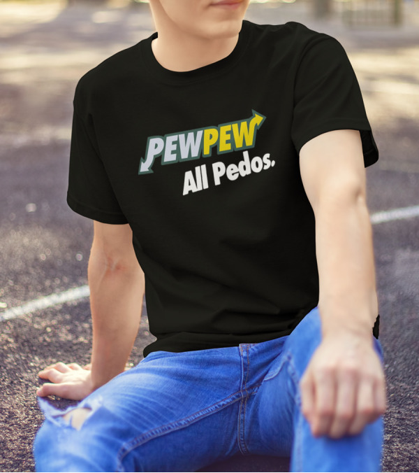 PEW PEW All Pedos Bold Text With Arrow T-Shirt