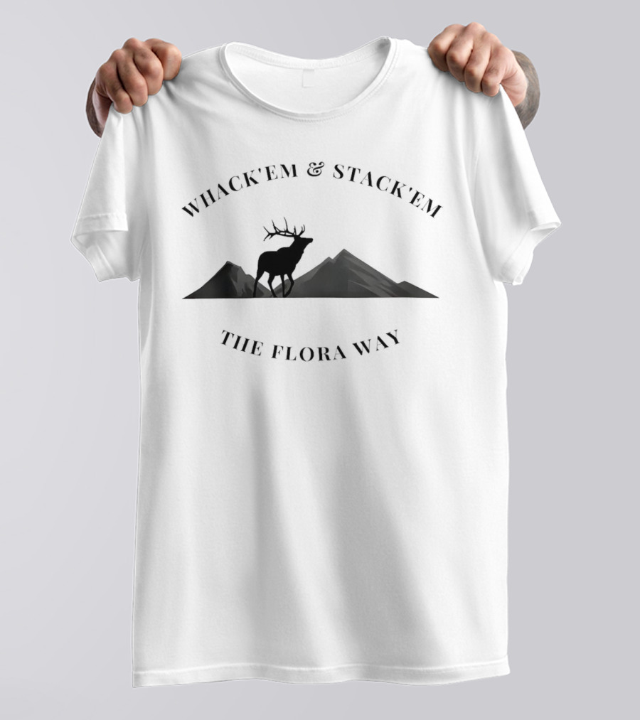 Whack’em And Stack’em With Elk Silhouette And Mountain Backdrop The Flora Way T-Shirt