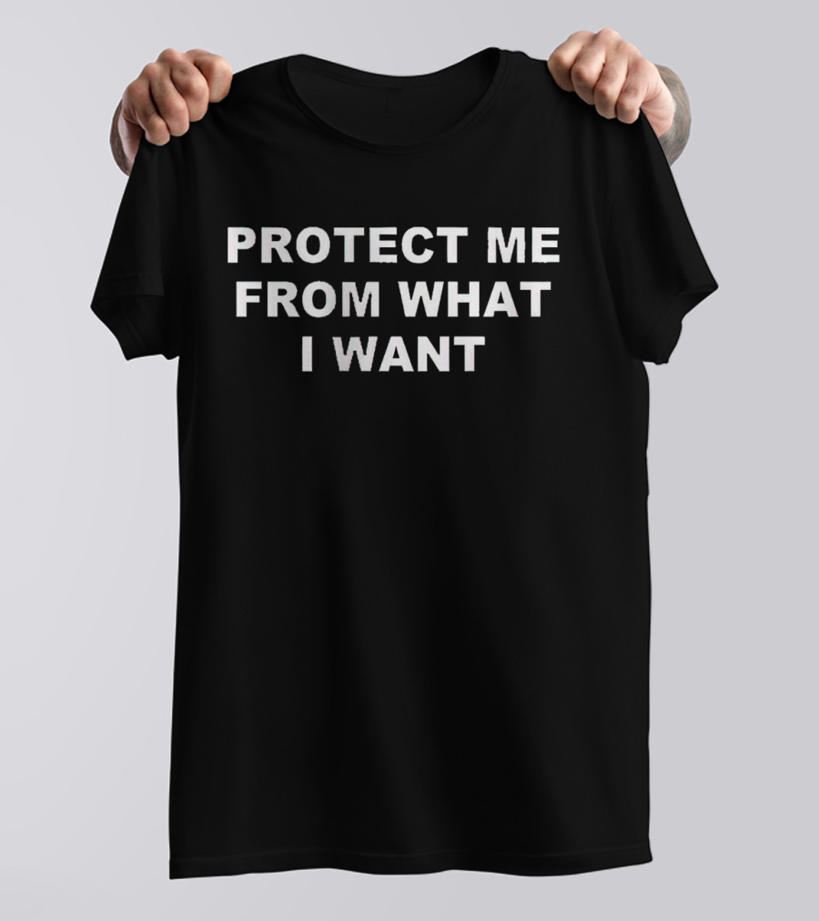 Protect Me From What I Want T-Shirt