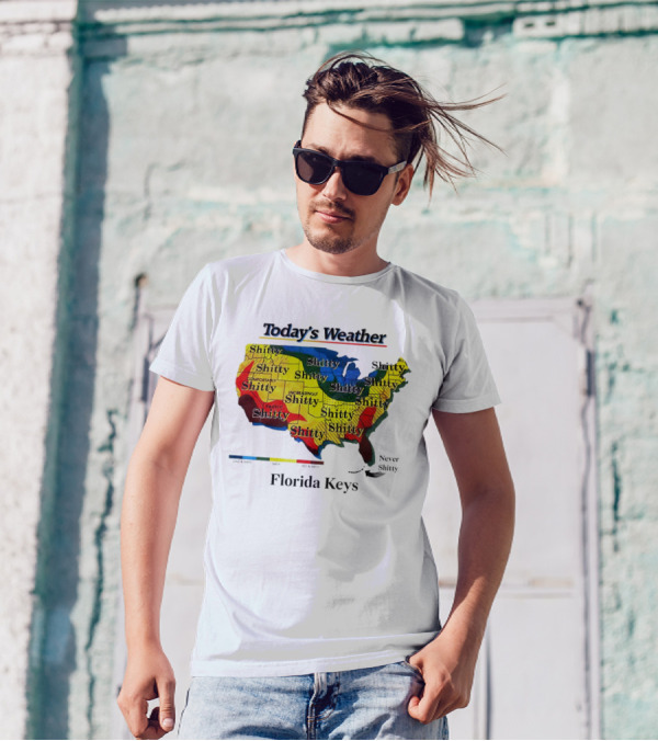 Today's Weather Map Florida Keys Shitty Increasingly Shitty Partly Never Shitty T-Shirt