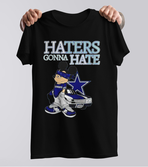 Haters Gonna Hate Cowboys Mickey Mouse With Dallas Star And Lowrider T-Shirt