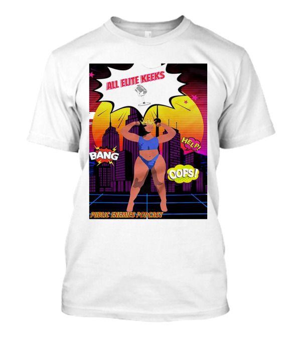 All Elite Keeks Public Enemies Podcast Bang Help Oops T-Shirt