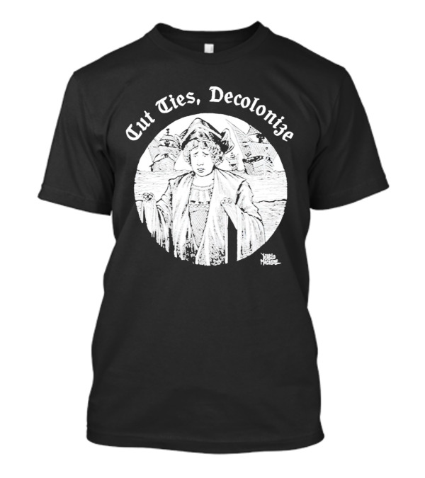 Cut Ties Decolonize Columbus Ships Diablo Macabre T-Shirt